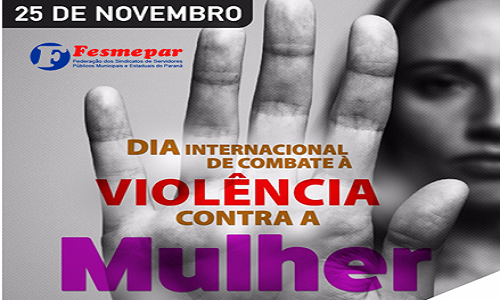 25 DE NOVEMBRO: Dia Internacional de Combate à Violência Contra a Mulher